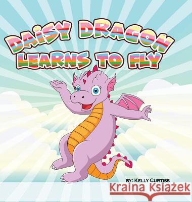 Daisy Dragon Learns to Fly Kelly Curtiss 9789657019702 Theheirs Publishing Company - książka