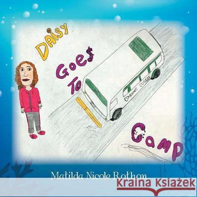 Daisy Goes to Camp Matilda Nicole Rothon 9781543401493 Xlibris - książka