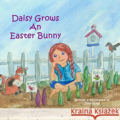 Daisy Grows an Easter Bunny Judy Rugg 9781530348978 Createspace Independent Publishing Platform - książka