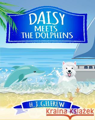Daisy Meets the Dolphins H.J. Gilfrew   9781739603212 White Daisy Press - książka