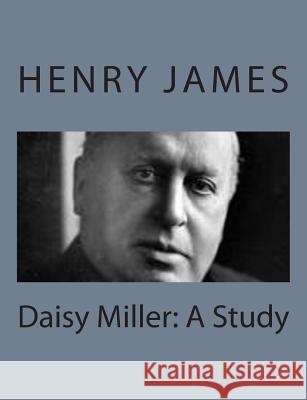 Daisy Miller: A Study Henry James 9781494777869 Createspace - książka