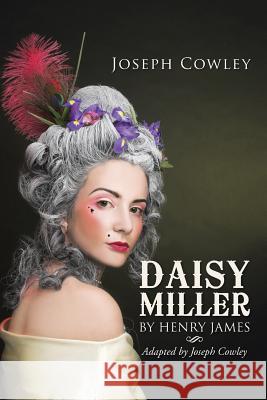Daisy Miller by Henry James: Adapted by Joseph Cowley Joseph Cowley 9781491789537 iUniverse - książka