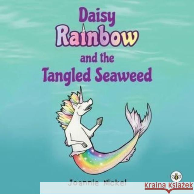 Daisy Rainbow and the Tangled Seaweed Joannie Nickel 9781839349232 Olympia Publishers - książka