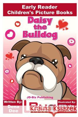 Daisy the Bulldog - Early Reader - Children's Picture Books Dena Dee John Davidson Wilhelm Tan 9781544645544 Createspace Independent Publishing Platform - książka