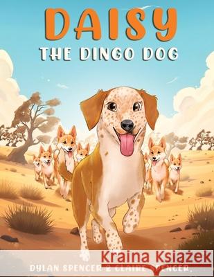 Daisy the Dingo Dog Dylan And Claire Spencer 9781966901549 SIGMA Communications Inc - książka