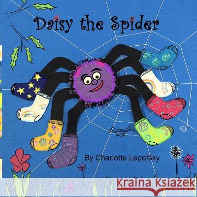 Daisy the Spider Charlotte Lepofsky 9781530865918 Createspace Independent Publishing Platform - książka