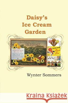 Daisy's Ice Cream Garden: Daisy's Adventures Set #1, Book 8 Wynter Sommers 9780979108082 Pure Force Enterprises, Inc. - książka