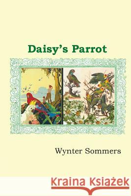 Daisy's Parrot: Daisy's Adventures Set #1, Book 5 Wynter Sommers 9780979108051 Pure Force Enterprises, Inc. - książka