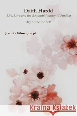Daith Hardd: Life, Love and the Beautiful Journey of Finding My Authentic Self Jennifer Gibson Joseph 9781312280335 Lulu.com - książka