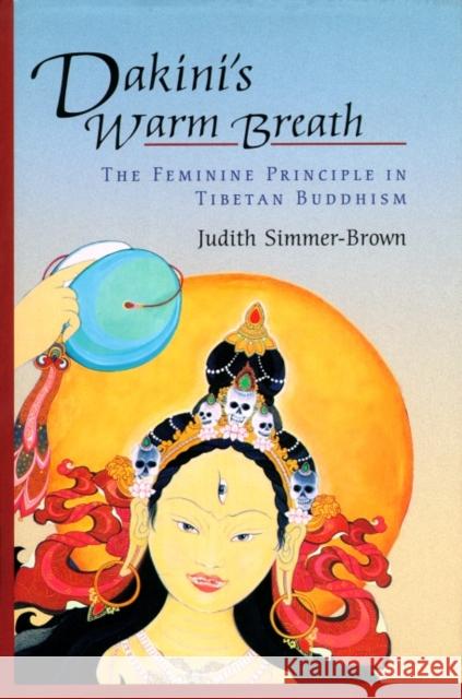 Dakini's Warm Breath: The Feminine Principle in Tibetan Buddhism Judith Simmer-Brown 9781570629204 Shambhala Publications Inc - książka