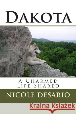 Dakota: A Charmed Life Shared Nicole M. Desario David J. Desario 9781484856567 Createspace - książka