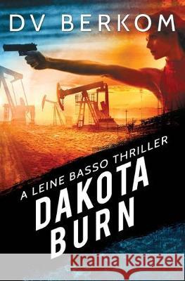 Dakota Burn: A Leine Basso Thriller D V Berkom   9780997970890 Duct Tape Press - książka