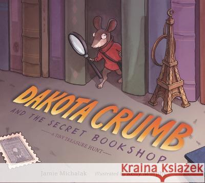 Dakota Crumb and the Secret Bookshop: A Tiny Treasure Hunt Jamie Michalak Kelly Murphy 9781536223309 Candlewick Press (MA) - książka