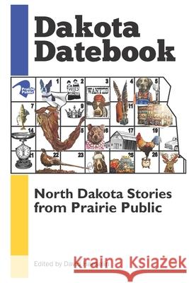 Dakota Datebook: North Dakota Stories from Prairie Public David Haeselin 9781732841055 Digital Press at the University of North Dako - książka