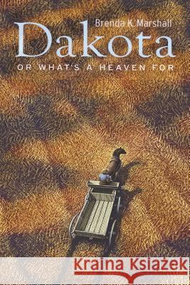 Dakota, or What's a Heaven for Brenda K. Marshall 9781611877021 Untreed Reads Publishing - książka