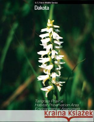 Dakota Proposed Tallgrass Prairie Habitat Preservation Area Environmental Assessment U S Fish & Wildlife Service 9781489591715 Createspace - książka