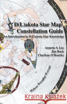 Dakota/Lakota Star Map Constellation Guidebook: An Introduction to D(L)akota Star Knowledge Lee, Annette Sharon 9780692232545 Native Skywatchers - książka