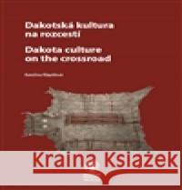 Dakotská kultura  na rozcestí Kateřina Klápšťová 9788070364949 Národní muzeum - książka