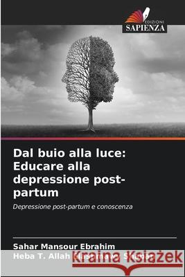 Dal buio alla luce: Educare alla depressione post-partum Sahar Mansour Ebrahim Heba T. Allah Elashmawy Shaban 9786209357435 Edizioni Sapienza - książka