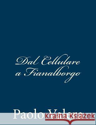 Dal Cellulare a Fianalborgo Paolo Valera 9781482324778 Createspace - książka