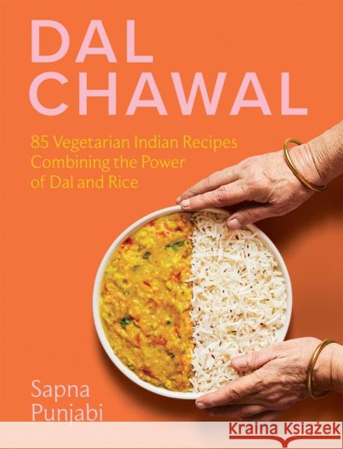 Dal Chawal: 85 Vegetarian Indian Recipes Combining the Power of Dal and Rice Sapna Punjabi 9781958417232 Hardie Grant North America - książka