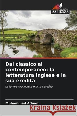 Dal classico al contemporaneo: la letteratura inglese e la sua eredità Adnan, Muhammad 9786209099656 Edizioni Sapienza - książka