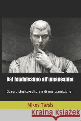 Dal feudalesimo all'umanesimo: Quadro storico-culturale di una transizione Galavotti, Enrico 9781796374544 Independently Published - książka