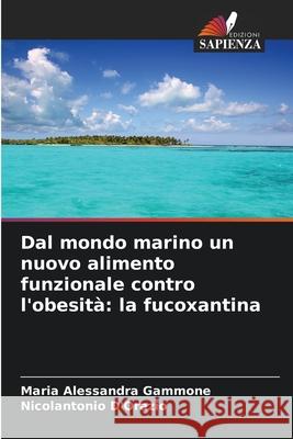 Dal mondo marino un nuovo alimento funzionale contro l'obesità: la fucoxantina Gammone, Maria Alessandra, D'Orazio, Nicolantonio 9786209271786 Edizioni Sapienza - książka