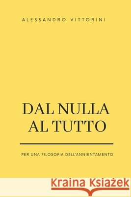 Dal Nulla al Tutto: Per una filosofia dell'annientamento Vittorini, Alessandro 9798316057030 Independently Published - książka