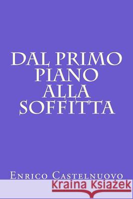 Dal primo piano alla soffitta Enrico Castelnuovo 9781981476435 Createspace Independent Publishing Platform - książka