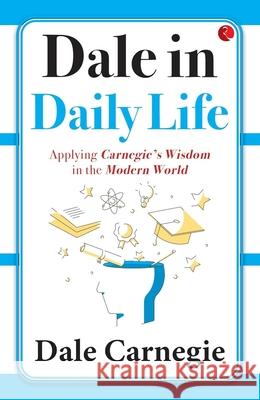 Dale in Daily Life: Applying Carnegie's Wisdom in the Modern World Dale Carnegie 9789357029131 Rupa Publications India Pvt Ltd - książka