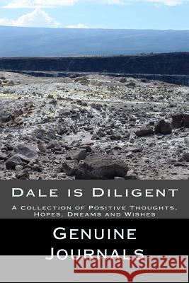 Dale is Diligent: A Collection of Positive Thoughts, Hopes, Dreams and Wishes Journals, Genuine 9781508800002 Createspace - książka