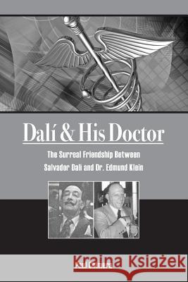 Dali & His Doctor: The Surreal Friendship Between Salvador Dali and Dr. Edmund Klein Paul Chimera 9781530478965 Createspace Independent Publishing Platform - książka