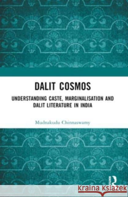 Dalit Cosmos: Understanding Caste, Marginalisation and Dalit Literature in India Mudnakudu Chinnaswamy 9781032234946 Routledge Chapman & Hall - książka