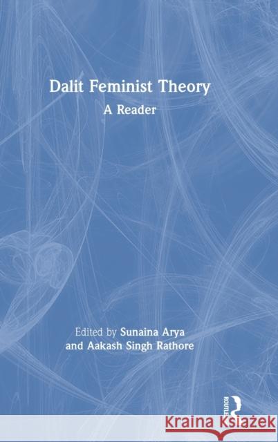 Dalit Feminist Theory: A Reader Sunaina Arya Aakash Singh Rathore 9780367276812 Routledge Chapman & Hall - książka