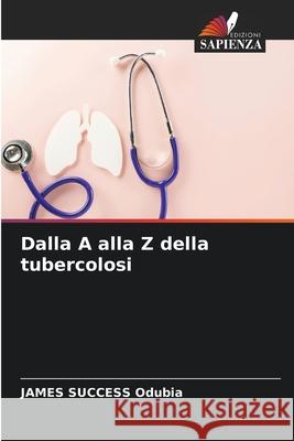 Dalla A alla Z della tubercolosi Odubia, JAMES SUCCESS 9786209472343 Edizioni Sapienza - książka