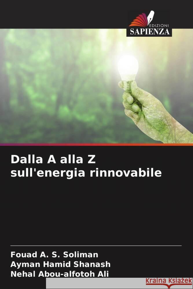 Dalla A alla Z sull'energia rinnovabile Soliman, Fouad A. S., Shanash, Ayman Hamid, Ali, Nehal Abou-alfotoh 9786204607108 Edizioni Sapienza - książka