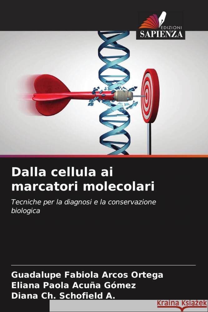 Dalla cellula ai marcatori molecolari Arcos Ortega, Guadalupe Fabiola, Acuña Gómez, Eliana Paola, Schofield A., Diana Ch. 9786206487272 Edizioni Sapienza - książka