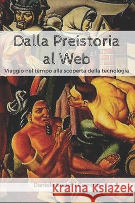 Dalla Preistoria al Web: Viaggio nel tempo alla scoperta della tecnologia Daniele Bottoni Comotti, Oscar Badoino, Samuel Piana, Oscar Badoino 9781976986307 Independently Published - książka