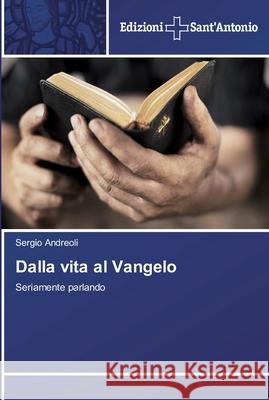 Dalla vita al Vangelo Andreoli, Sergio 9783639606089 Edizioni Sant' Antonio - książka