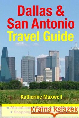 Dallas & San Antonio Travel Guide: Attractions, Eating, Drinking, Shopping & Places To Stay Maxwell, Katherine 9781500547936 Createspace - książka