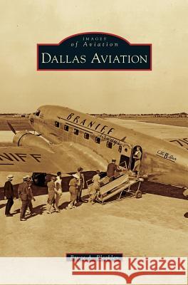 Dallas Aviation Bruce A Bleakley 9781531652777 Arcadia Publishing Library Editions - książka
