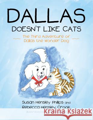 Dallas Doesn't Like Cats: The Third Adventure of Dallas the Wonder Dog Phillips, Susan Hensley 9781684700080 Lulu Publishing Services - książka