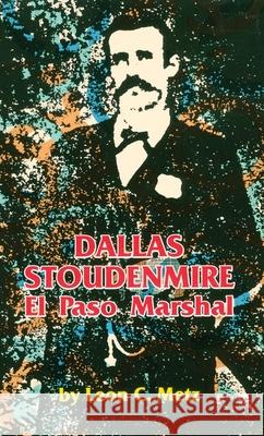 Dallas Stoudenmire El Paso Marshal Metz, Leon C. 9780806124872 University of Oklahoma Press - książka