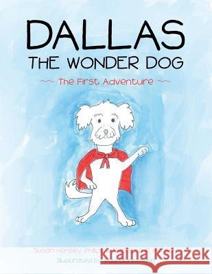 Dallas the Wonder Dog: The First Adventure Susan Hensley Phillips Rebecca R. Hensley 9781483466484 Lulu Publishing Services - książka