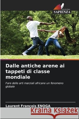 Dalle antiche arene ai tappeti di classe mondiale Enoga, Laurent François 9786209093999 Edizioni Sapienza - książka