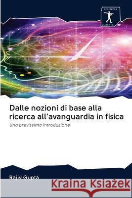 Dalle nozioni di base alla ricerca all'avanguardia in fisica Rajiv Gupta 9786200958433 Sciencia Scripts - książka