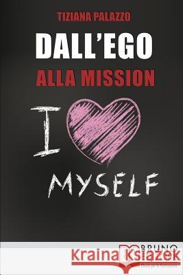 Dall'Ego Alla Mission: Come Imparare a Riconoscere i Segnali dell'Ego e Scoprire la Vera Mission nella Vita Tiziana Palazzo 9788861746862 Bruno Editore - książka