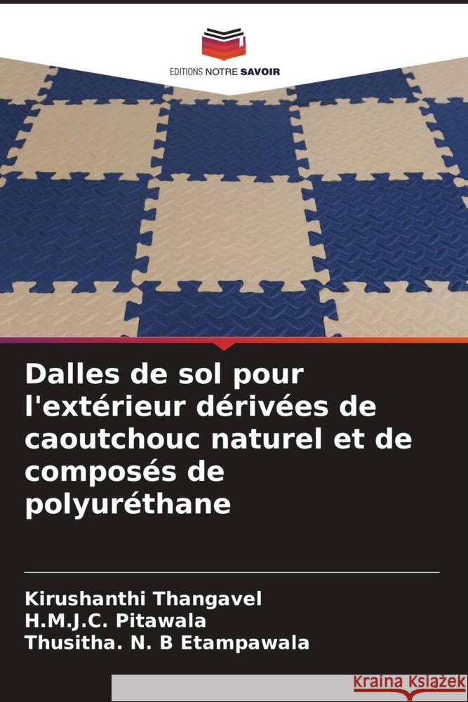 Dalles de sol pour l'ext?rieur d?riv?es de caoutchouc naturel et de compos?s de polyur?thane Kirushanthi Thangavel H. M. J. C. Pitawala Thusitha N. B. Etampawala 9786208038076 Editions Notre Savoir - książka
