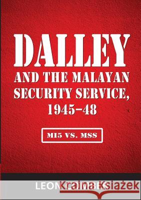 Dalley and the Malayan Security Service, 1945-48: Mi5 vs. Mss Leon Comber 9789814818735 Iseas-Yusof Ishak Institute - książka